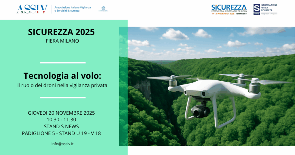 20 novembre 2025 – Tecnologia “al volo”: il ruolo dei droni nella vigilanza privata (Assiv, Sicurezza 2025)